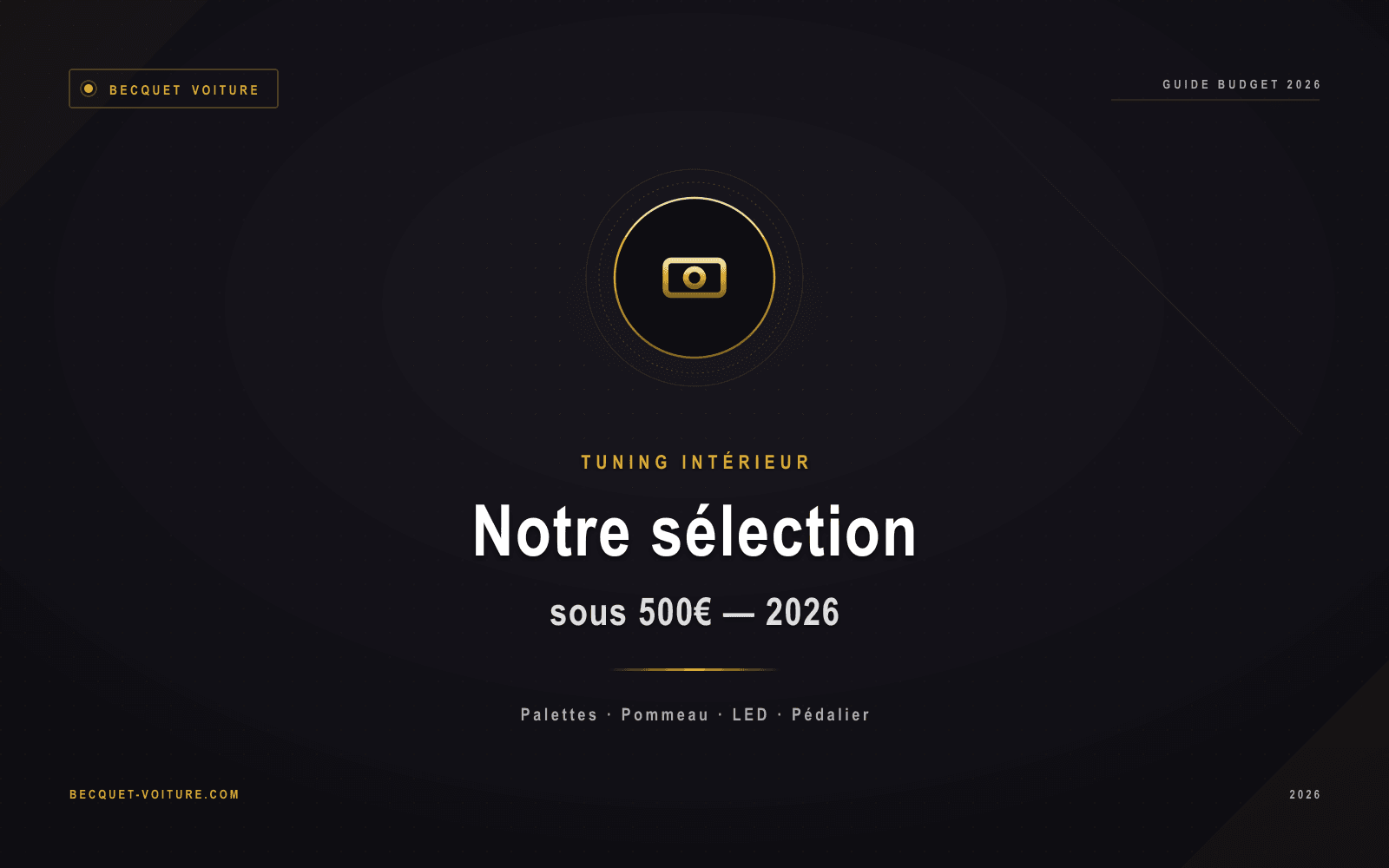 Tuning intérieur idéal sous 500 euros - Sélection 2026 Becquet Voiture